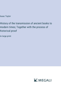 History of the transmission of ancient books to modern times; Together with the process of historical proof