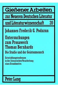 Untersuchungen Zum Prosawerk Thomas Bernhards. Die Studie Und Der Geistesmensch