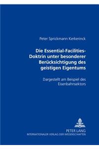 Die Essential-Facilities-Doktrin Unter Besonderer Beruecksichtigung Des Geistigen Eigentums