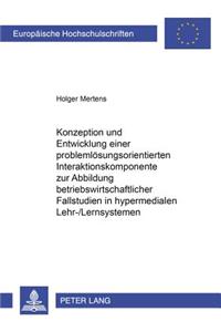 Konzeption Und Entwicklung Einer Problemloesungsorientierten Interaktionskomponente Zur Abbildung Betriebswirtschaftlicher Fallstudien in Hypermedialen Lehr-/Lernsystemen