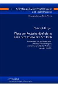 Wege Zur Restschuldbefreiung Nach Dem Insolvency ACT 1986: Mit Bezuegen Zum Deutschen Recht Und Unter Beruecksichtigung Anerkennungsrechtlicher Probleme Nach Der Euinsvo