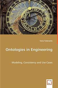 Ontologies in Engineering - Modeling, Consistency and Use Cases