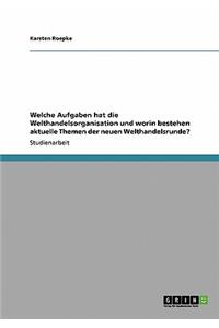 Welche Aufgaben hat die Welthandelsorganisation und worin bestehen aktuelle Themen der neuen Welthandelsrunde?