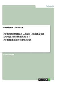 Kompetenzen als Coach. Didaktik der Erwachsenenbildung bei Kommunikationstrainings