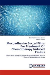 Mucoadhesive Buccal Films For Treatment Of Chemotherapy Induced Emesis