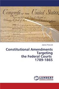Constitutional Amendments Targeting the Federal Courts 1789-1865