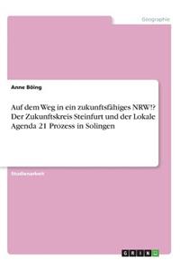 Auf dem Weg in ein zukunftsfähiges NRW!? Der Zukunftskreis Steinfurt und der Lokale Agenda 21 Prozess in Solingen