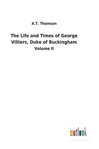 Life and Times of George Villiers, Duke of Buckingham