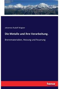Metalle und ihre Verarbeitung.