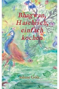 Bhagwan, Haschisch, einfach kochen