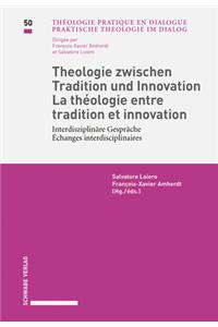 Theologie Zwischen Tradition Und Innovation / La Theologie Entre Tradition Et Innovation Interdisziplinare Gesprache / Echanges Interdisciplinaires