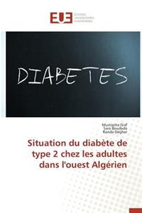 Situation Du Diabète de Type 2 Chez Les Adultes Dans l'Ouest Algérien