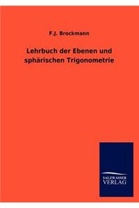 Lehrbuch der Ebenen und sphärischen Trigonometrie