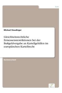 Gleichheitsrechtliche Ermessensrestriktionen bei der Bußgeldvergabe an Kartellgehilfen im europäischen Kartellrecht