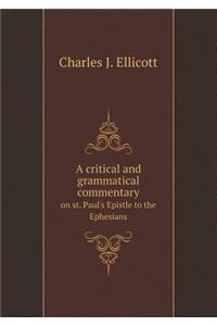 A Critical and Grammatical Commentary on St. Paul's Epistle to the Ephesians