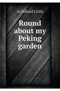 Round about My Peking Garden
