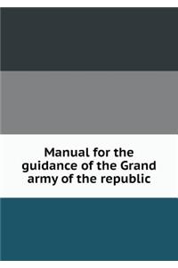 Manual for the guidance of the Grand army of the republic