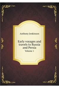 Early Voyages and Travels to Russia and Persia Volume 1