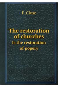 The Restoration of Churches Is the Restoration of Popery