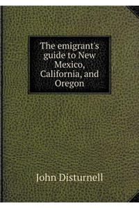The Emigrant's Guide to New Mexico, California, and Oregon