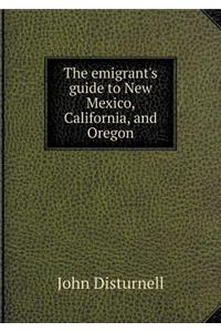 The Emigrant's Guide to New Mexico, California, and Oregon