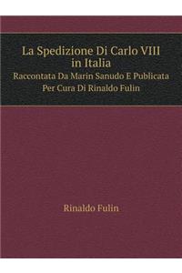 La Spedizione Di Carlo VIII in Italia Raccontata Da Marin Sanudo E Publicata Per Cura Di Rinaldo Fulin