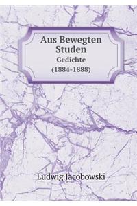 Aus Bewegten Studen Gedichte (1884-1888)