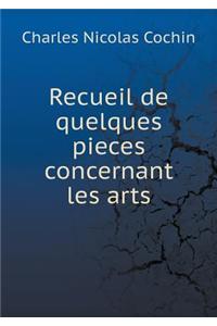 Recueil de Quelques Pieces Concernant Les Arts