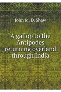 A Gallop to the Antipodes Returning Overland Through India