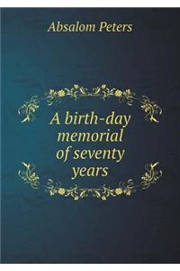 A Birth-Day Memorial of Seventy Years