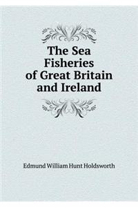The Sea Fisheries of Great Britain and Ireland