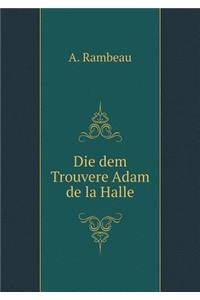 Die dem Trouvere Adam de la Halle