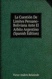 La Cuestion De Limites Peruano-Boliviana Ante El Arbito Argentino (Spanish Edition)