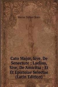 Cato Major, Sive, De Senectute ; Laelius, Sive, De Amicitia ; Et Et Epistolae Selectae (Latin Edition)