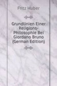 Grundlinien Einer Religions-Philosophie Bei Giordano Bruno (German Edition)