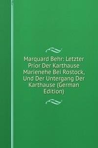 Marquard Behr: Letzter Prior Der Karthause Marienehe Bei Rostock, Und Der Untergang Der Karthause (German Edition)