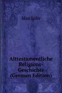 Alttestamentliche Religions-Geschichte (German Edition)