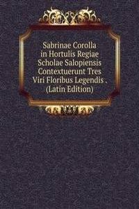 Sabrinae Corolla in Hortulis Regiae Scholae Salopiensis Contextuerunt Tres Viri Floribus Legendis . (Latin Edition)