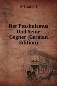 Der Pessimismus Und Seine Gegner (German Edition)