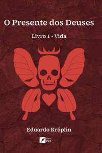 O Presente dos Deuses: livro 1 - vida