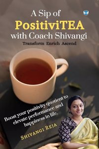 A Sip of PositiviTEA with Coach Shivangi: Transform, Enrich, Ascend
