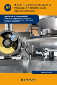 Mantenimiento basico de maquinas e instalaciones en la industria alimentaria. inaq0108 - operaciones auxiliares de mantenimiento y transporte interno en la industria alimentaria