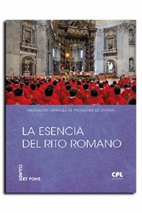 La esencia del rito romano: XLVI Jornadas de la Asociacion Espanola de profesores de Liturgia