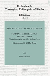 Durandi de Sancto Porciano Scriptum Super IV Libros Sententiarum. Buch I, DD. 36-48