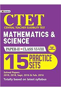 CTET Central Teacher Eligibility Test Paper - II (Class: VI-VIII) Mathematics And Science 15 Practice Sets