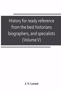 History for ready reference, from the best historians, biographers, and specialists