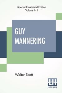 Guy Mannering (Complete): Or The Astrologer With Introductory Essay And Notes By Andrew Lang (Complete Edition Of Two Volumes)