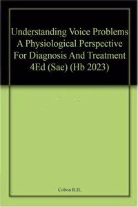 Understanding Voice Problems A Physiological Perspective For Diagnosis And Treatment 4Ed (Sae) (Hb 2023)