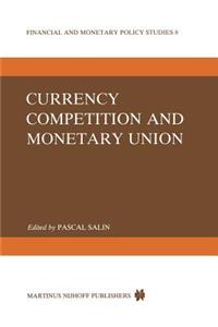 Currency Competition and Monetary Union