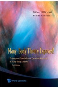 Many-body Theory Exposed!: Propagator Description Of Quantum Mechanics In Many-body Systems (2nd Edition)